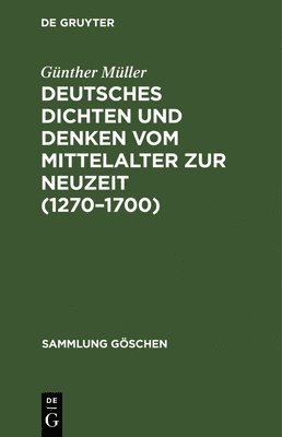 Günther Müller - Deutsches Dichten Und Denken Vom Mittelalter Zur Neuzeit (1270-1700), Inbunden