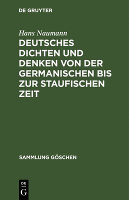 Deutsches Dichten Und Denken Von Der Germanischen Bis Zur Staufischen Zeit 1