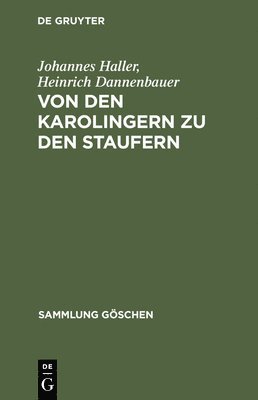 Johannes Haller, Heinrich Dannenbauer - Von Den Karolingern Zu Den Staufern, Inbunden