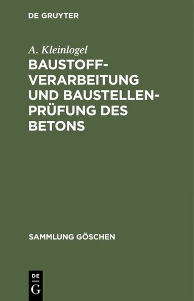 A. Kleinlogel - Baustoffverarbeitung Und Baustellenprüfung Des Betons, Inbunden