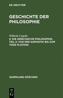 Wilhelm Capelle - Die Griechische Philosophie, Teil 2: Von Der Sophistik Bis Zum Tode Platons, Inbunden