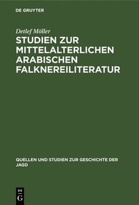 bokomslag Studien Zur Mittelalterlichen Arabischen Falknereiliteratur