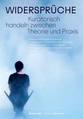 Widersprche. Kuratorisch handeln zwischen Theorie und Praxis 1