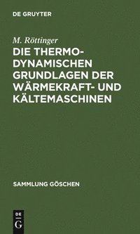 bokomslag Die Thermodynamischen Grundlagen Der Wrmekraft- Und Kltemaschinen