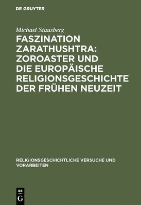 Faszination Zarathushtra : Zoroaster und die europische Religionsgeschichte der frhen Neuzeit 1