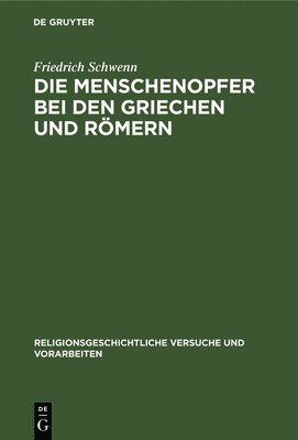 Friedrich Schwenn - Die Menschenopfer Bei Den Griechen Und Römern, Inbunden