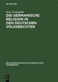 bokomslag Die Germanische Religion in Den Deutschen Volksrechten