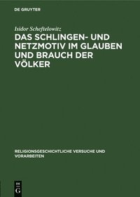 bokomslag Das Schlingen- Und Netzmotiv Im Glauben Und Brauch Der Vlker