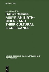 bokomslag Babylonian-Assyrian Birth-Omens and Their Cultural Significance