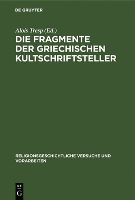 Alois Tresp - Die Fragmente Der Griechischen Kultschriftsteller, Inbunden