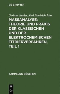 bokomslag Maanalyse: Theorie Und PRAXIS Der Klassischen Und Der Elektrochemischen Titrierverfahren, Teil 1