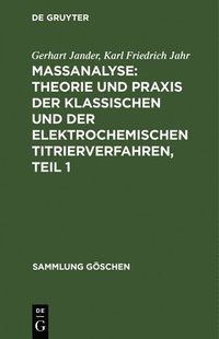 bokomslag Maßanalyse: Theorie Und PRAXIS Der Klassischen Und Der Elektrochemischen Titrierverfahren, Teil 1