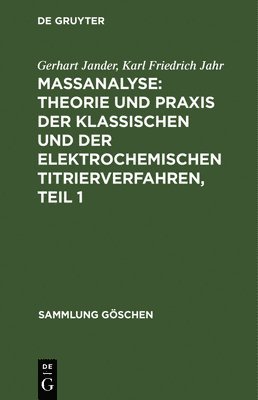 Gerhart Jander, Karl Friedrich Jahr - Maßanalyse: Theorie Und PRAXIS Der Klassischen Und Der Elektrochemischen Titrierverfahren, Teil 1, Inbunden