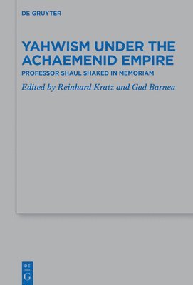 Yahwism Under the Achaemenid Empire: Professor Shaul Shaked in Memoriam 1