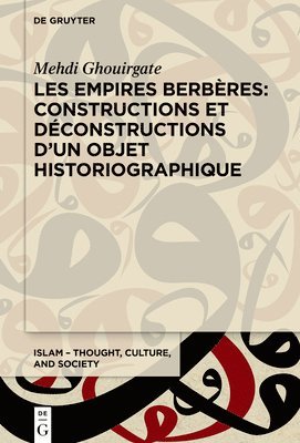 Mehdi Ghouirgate - Les Empires Berbères: Constructions Et Déconstructions d'Un Objet Historiographique, Inbunden
