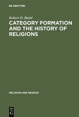 Robert D. Baird - Category Formation and the History of Religions, Inbunden