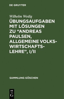 Wilhelm Wedig - Übungsaufgaben Mit Lösungen Zu "Andreas Paulsen, Allgemeine Volkswirtschaftslehre", I/II, Inbunden