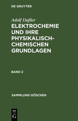 Sammlung Gschen Elektrochemie und ihre physikalisch-chemischen Grundlagen 1