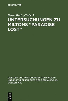 Berta Moritz-Siebeck - Untersuchungen Zu Miltons "Paradise Lost", Inbunden