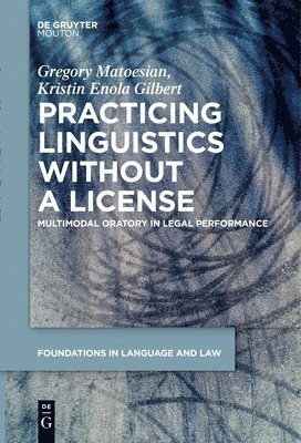 Gregory Matoesian, Kristin Enola Gilbert, Gregory Kristin En... Matoesian Gilbert - Practicing Linguistics Without a License, Inbunden