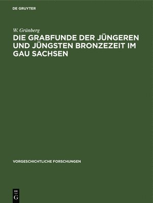 Die Grabfunde Der Jngeren Und Jngsten Bronzezeit Im Gau Sachsen 1