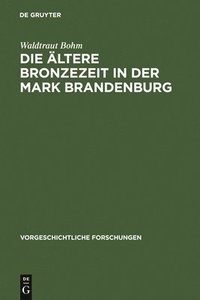 bokomslag Die ltere Bronzezeit in der Mark Brandenburg