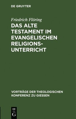 Friedrich Flöring - Das Alte Testament Im Evangelischen Religionsunterricht, Inbunden