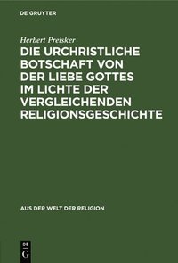 bokomslag Die Urchristliche Botschaft Von Der Liebe Gottes Im Lichte Der Vergleichenden Religionsgeschichte