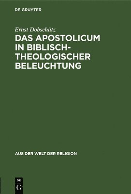 Ernst Dobschütz - Das Apostolicum in Biblisch-Theologischer Beleuchtung, Inbunden
