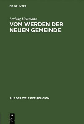 Ludwig Heitmann - Vom Werden Der Neuen Gemeinde, Inbunden