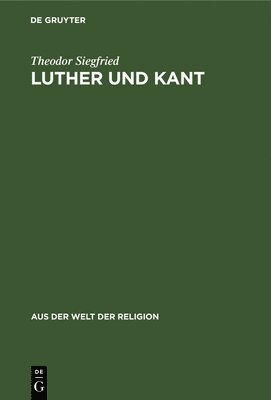 Theodor Siegfried - Luther Und Kant, Inbunden
