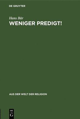 Hans Bär - Weniger Predigt!, Inbunden