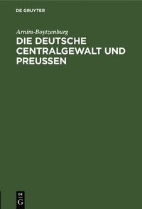 bokomslag Die Deutsche Centralgewalt Und Preuen