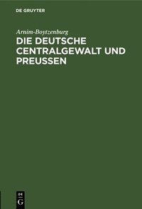 bokomslag Die Deutsche Centralgewalt Und Preußen
