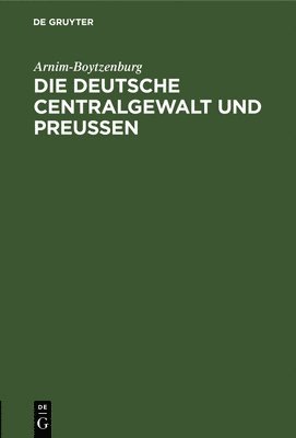 Die Deutsche Centralgewalt Und Preuen 1