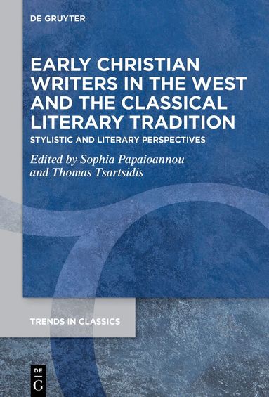 Sophia Papaioannou, Thomas Tsartsidis - Early Christian Writers in the West and the Classical Literary Tradition, Inbunden