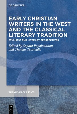 Sophia Papaioannou, Thomas Tsartsidis - Early Christian Writers in the West and the Classical Literary Tradition, Inbunden
