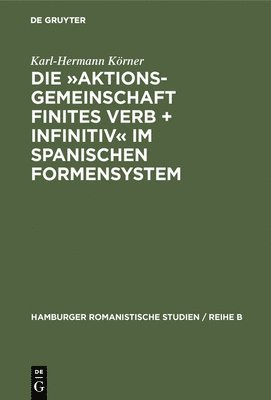 Karl-Hermann Körner - Aktionsgemeinschaft finites Verb + Infinitiv im spanischen Formensystem, Inbunden