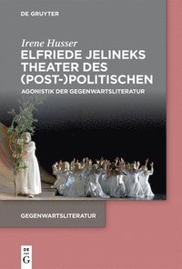 bokomslag Elfriede Jelineks Theater des (Post-)Politischen