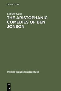 bokomslag The Aristophanic comedies of Ben Jonson