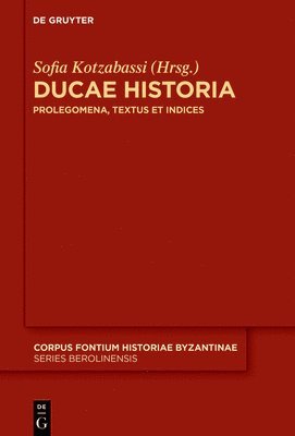 Sofia Kotzabassi - Ducae Historia: Prolegomena, Textus Et Indices, Inbunden