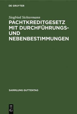 bokomslag Pachtkreditgesetz mit Durchfhrungs- und Nebenbestimmungen