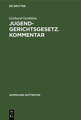 Gerhard Grethlein - Jugendgerichtsgesetz. Kommentar, Inbunden