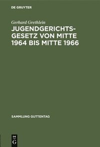 bokomslag Jugendgerichtsgesetz von Mitte 1964 bis Mitte 1966