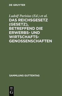 bokomslag Das Reichsgesetz (Gesetz), Betreffend Die Erwerbs- Und Wirtschaftsgenossenschaften