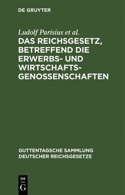 Ludolf Parisius, Hans Crüger, Adolf Crecelius, Fritz Citron - Das Reichsgesetz, Betreffend Die Erwerbs- Und Wirtschaftsgenossenschaften, Inbunden