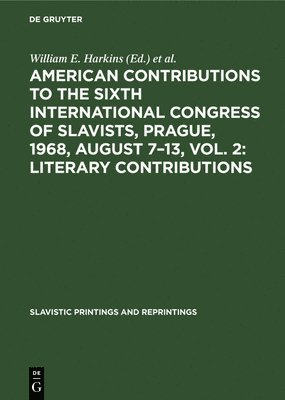 American contributions to the Sixth International Congress of Slavists, Prague, 1968, August 7-13, Vol. 2: Literary contributions 1