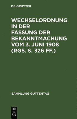 Wechselordnung in Der Fassung Der Bekanntmachung Vom 3. Juni 1908 (Rgs. S. 326 Ff.) 1