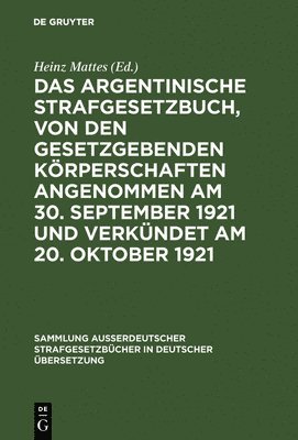 Das argentinische Strafgesetzbuch, von den gesetzgebenden Krperschaften angenommen am 30. September 1921 und verkndet am 20. Oktober 1921 1