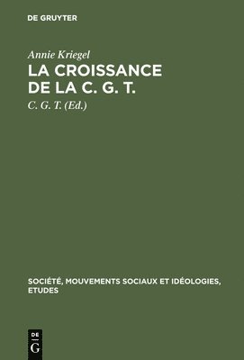Annie Kriegel, C G T - La Croissance de la C. G. T., Inbunden